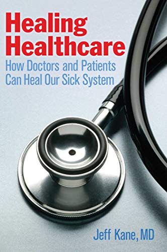 9781621534617: Healing Healthcare: How Doctors and Patients Can Heal Our Sick System
