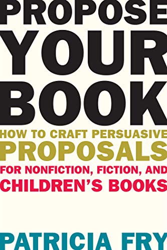 Beispielbild fr Propose Your Book : How to Craft Persuasive Proposals for Nonfiction, Fiction, and Children's Books zum Verkauf von Better World Books