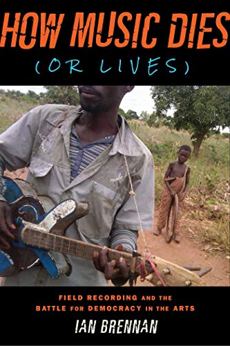 9781621534877: How Music Dies (or Lives): Field Recording and the Battle for Democracy in the Arts