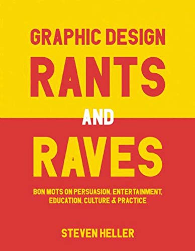 9781621535362: Graphic Design Rants and Raves: Bon Mots on Persuasion, Entertainment, Education, Culture, and Practice