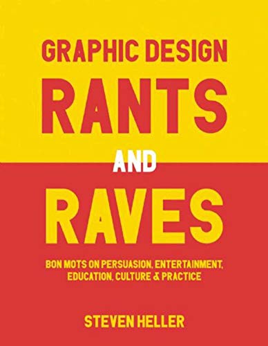 Stock image for Graphic Design Rants and Raves: Bon Mots on Persuasion, Entertainment, Education, Culture, and Practice for sale by ThriftBooks-Atlanta