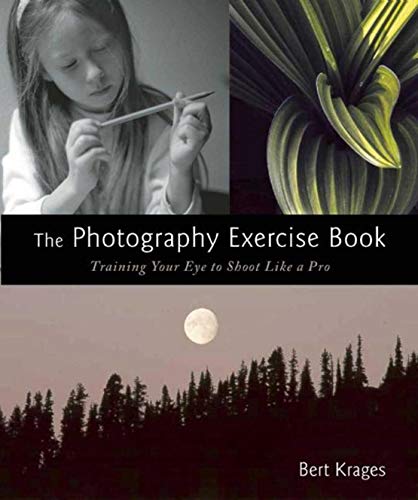 Stock image for The Photography Exercise Book: Training Your Eye to Shoot Like a Pro (250+ color photographs make it come to life) for sale by Ergodebooks