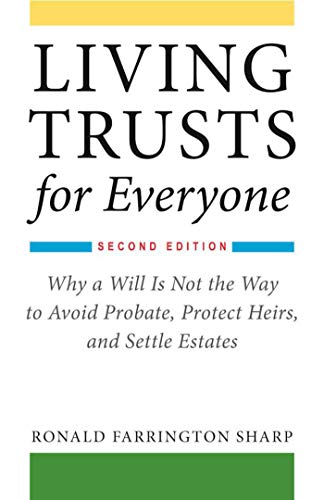 

Living Trusts for Everyone: Why a Will Is Not the Way to Avoid Probate, Protect Heirs, and Settle Estates (Second Edition) [Soft Cover ]