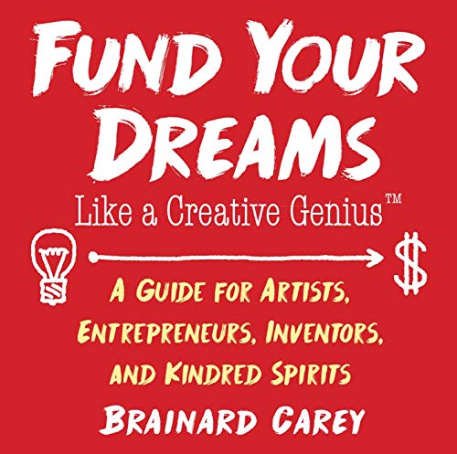 Beispielbild fr Fund Your Dreams Like a Creative Genius: A Guide for Artists, Entrepreneurs, Inventors, and Kindred Spirits zum Verkauf von Buchpark