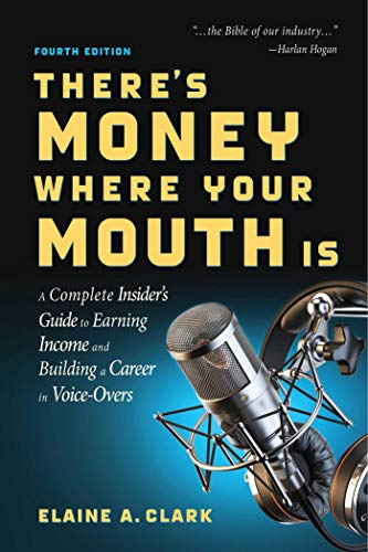 Imagen de archivo de There's Money Where Your Mouth Is (Fourth Edition): A Complete Insider's Guide to Earning Income and Building a Career in Voice-Overs a la venta por Half Price Books Inc.