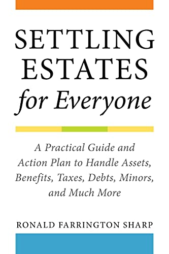 Beispielbild fr Settling Estates for Everyone: A Practical Guide and Action Plan to Handle Assets, Benefits, Taxes, Debts, Minors, and Much More zum Verkauf von BooksRun