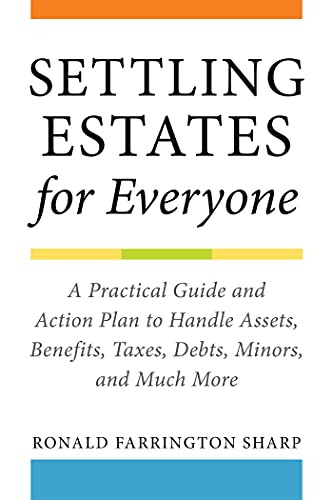 Imagen de archivo de Settling Estates for Everyone : A Practical Guide and Action Plan to Handle Assets, Benefits, Taxes, Debts, Minors, and Much More a la venta por Better World Books: West
