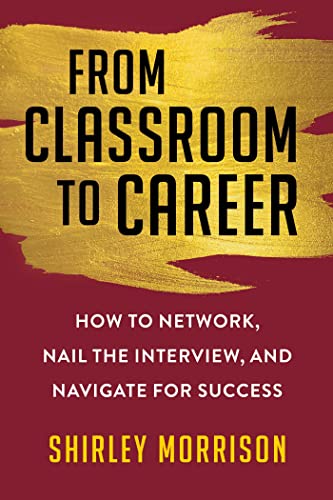 Imagen de archivo de From Classroom to Career: How to Network, Nail the Interview, and Navigate for Success a la venta por Goodwill of Colorado