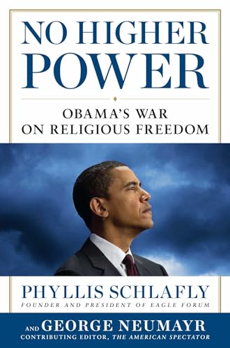 No Higher Power: Obama's War on Religious Freedom (9781621570127) by Schlafly, Phyllis; Neumayr, George