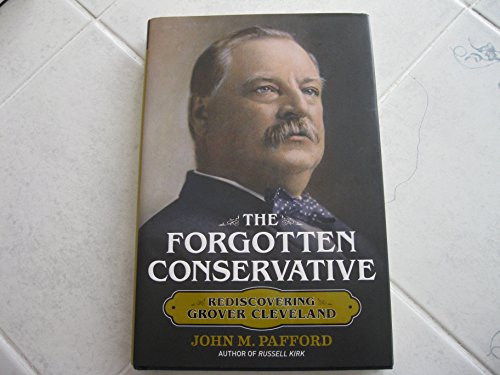 Stock image for The Forgotten Conservative: Rediscovering Grover Cleveland for sale by SecondSale