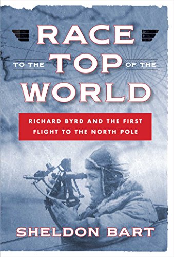 Stock image for Race to the Top of the World: Richard Byrd and the First Flight to the North Pole for sale by ThriftBooks-Atlanta