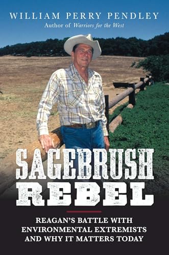 Imagen de archivo de Sagebrush Rebel: Reagan's Battle with Environmental Extremists and Why It Matters Today a la venta por Jeff Stark