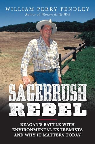 Stock image for Sagebrush Rebel: Reagans Battle with Environmental Extremists and Why It Matters Today for sale by Goodwill of Colorado