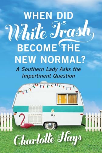 Beispielbild fr When Did White Trash Become the New Normal? : A Southern Lady Asks the Impertinent Question zum Verkauf von Better World Books