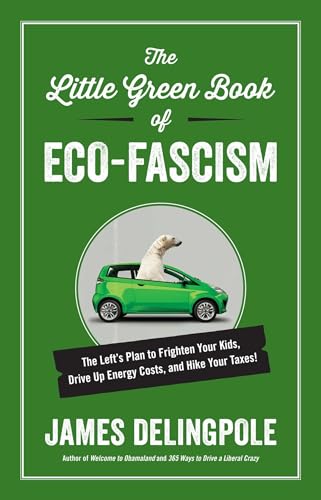 The Little Green Book of Eco-Fascism: The Left's Plan to Frighten Your Kids, Drive Up Energy Cost...
