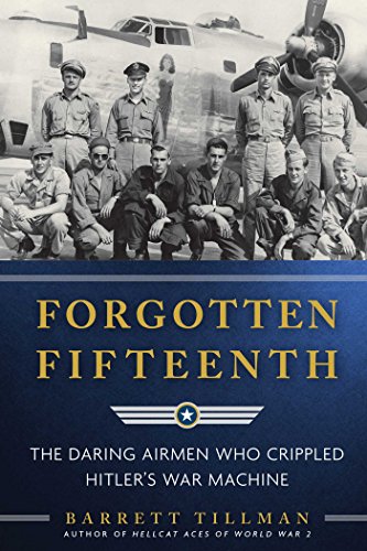 Beispielbild fr Forgotten Fifteenth: The Daring Airmen Who Crippled Hitler's War Machine zum Verkauf von BooksRun