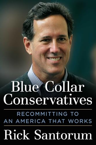 Stock image for Blue Collar Conservatives : Recommitting to an America That Works for sale by Better World Books