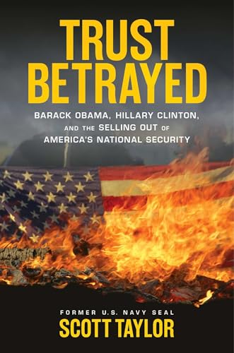 9781621573272: Trust Betrayed: Barack Obama, Hillary Clinton, and the Selling Out of America's National Security