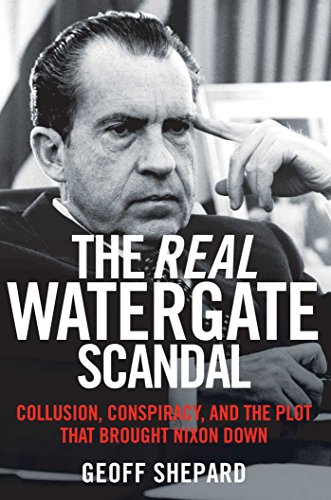 9781621573289: The Real Watergate Scandal: Collusion, Conspiracy, and the Plot That Brought Nixon Down