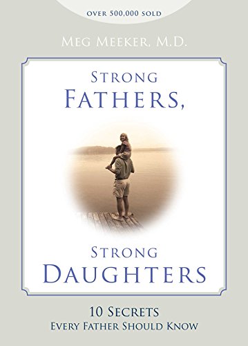 Beispielbild fr Strong Fathers, Strong Daughters : 10 Secrets Every Father Should Know zum Verkauf von Better World Books