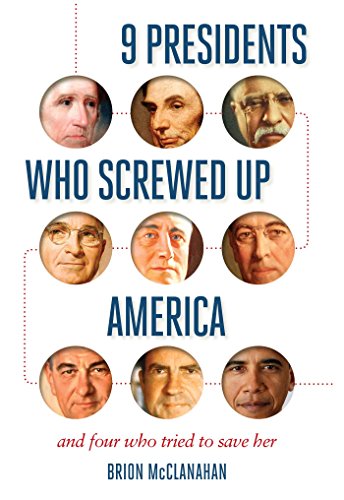 Imagen de archivo de 9 Presidents Who Screwed Up America: And Four Who Tried to Save Her a la venta por Book Outpost