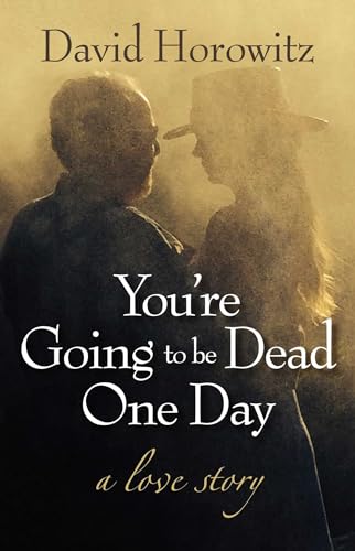 Stock image for You're Going to Be Dead One Day: A Love Story for sale by SecondSale