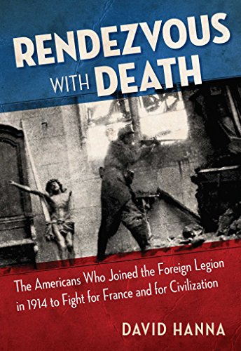 Imagen de archivo de Rendezvous with Death : The Americans Who Joined the Foreign Legion in 1914 to Fight for France and for Civilization a la venta por Better World Books