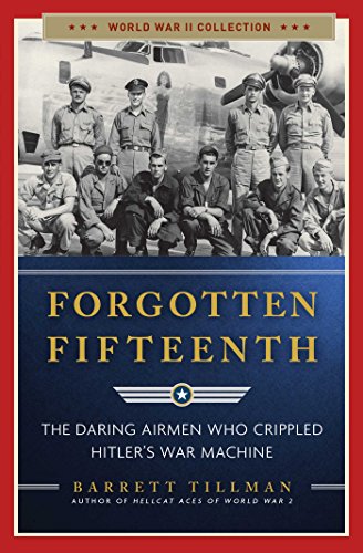 Stock image for Forgotten Fifteenth: The Daring Airmen Who Crippled Hitler's War Machine (World War II Collection) for sale by PlumCircle
