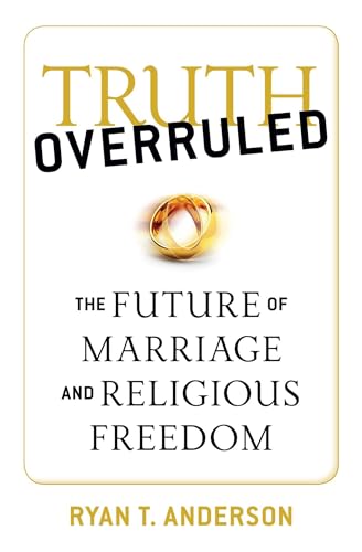 9781621574514: Truth Overruled: The Future of Marriage and Religious Freedom