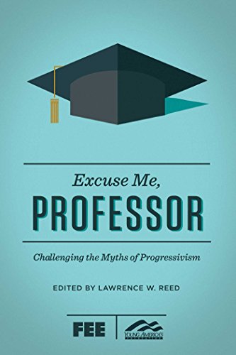 Imagen de archivo de Excuse Me, Professor: Challenging the Myths of Progressivism a la venta por Gulf Coast Books