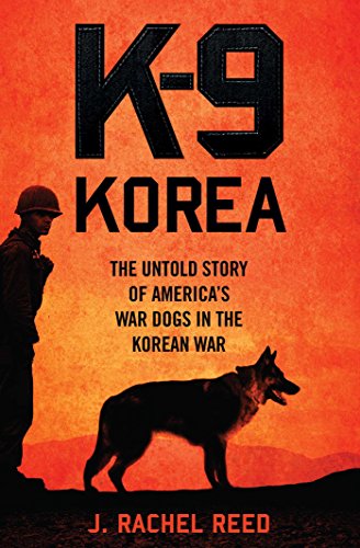 Stock image for K-9 Korea: The Untold Story of America's War Dogs in the Korean War for sale by SecondSale