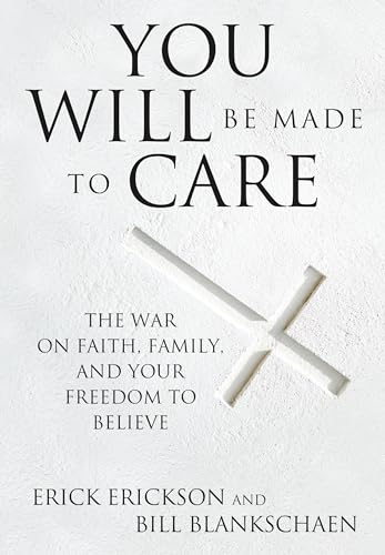 Beispielbild fr You Will Be Made to Care : The War on Faith, Family, and Your Freedom to Believe zum Verkauf von Better World Books