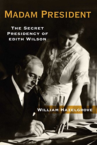 Beispielbild fr Madam President: The Secret Presidency of Edith Wilson zum Verkauf von SecondSale