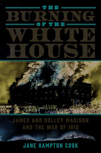 Beispielbild fr The Burning of the White House : James and Dolley Madison and the War Of 1812 zum Verkauf von Better World Books