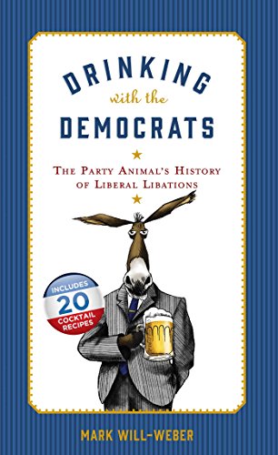 Stock image for Drinking with the Democrats: The Party Animal's History of Liberal Libations for sale by SecondSale