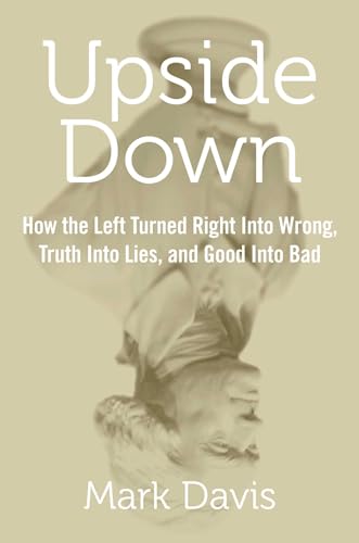 Stock image for Upside Down: How the Left Turned Right into Wrong, Truth into Lies, and Good into Bad for sale by Your Online Bookstore