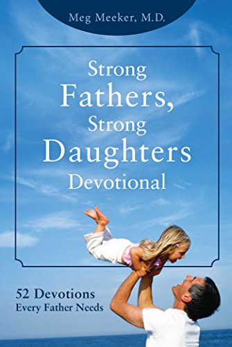 Beispielbild fr Strong Fathers, Strong Daughters Devotional : 52 Devotions Every Father Needs zum Verkauf von Better World Books