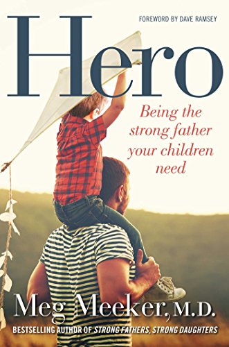 Imagen de archivo de Hero: Being the Strong Father Your Children Need a la venta por SecondSale
