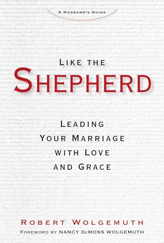 Beispielbild fr Like the Shepherd: Leading Your Marriage with Love and Grace zum Verkauf von Dream Books Co.