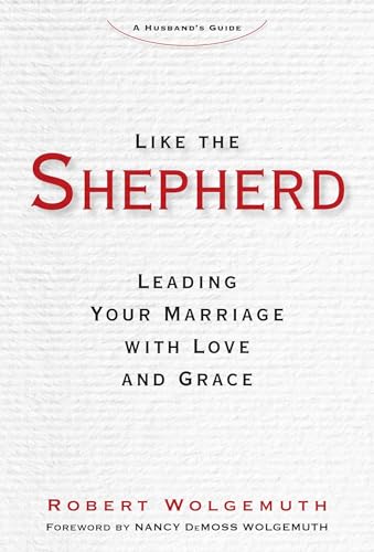 Imagen de archivo de Like the Shepherd: Leading Your Marriage with Love and Grace a la venta por PlumCircle