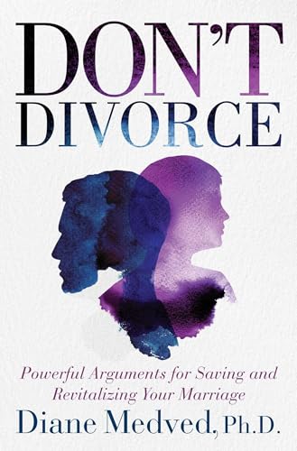 Imagen de archivo de Dont Divorce: Powerful Arguments for Saving and Revitalizing Your Marriage a la venta por Zoom Books Company