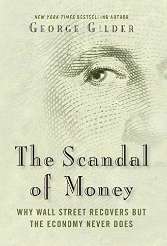 Stock image for The Scandal of Money: Why Wall Street Recovers But the Economy Never Does for sale by ThriftBooks-Dallas