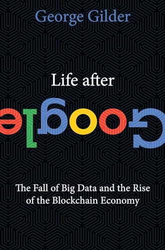Beispielbild fr Life After Google: The Fall of Big Data and the Rise of the Blockchain Economy zum Verkauf von WorldofBooks
