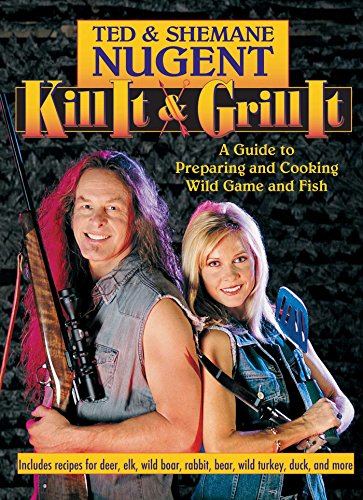 9781621575825: Kill It & Grill It: A Guide to Preparing and Cooking Wild Game and Fish