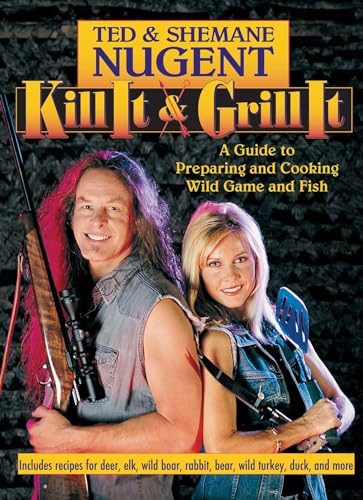 Stock image for Kill It and Grill It: A Guide to Preparing and Cooking Wild Game and Fish for sale by Greener Books