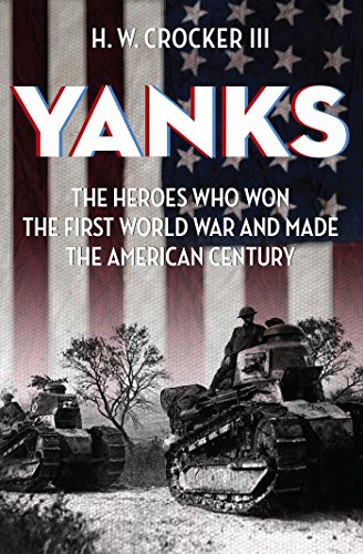 Beispielbild fr Yanks: The Heroes Who Won the First World War and Made the American Century zum Verkauf von Wonder Book