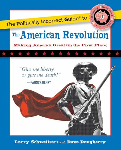 Beispielbild fr The Politically Incorrect Guide to the American Revolution (The Politically Incorrect Guides) zum Verkauf von Half Price Books Inc.