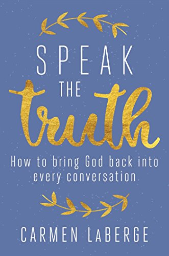 Beispielbild fr Speak the Truth: How to Bring God Back into Every Conversation zum Verkauf von Wonder Book