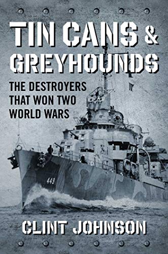 Beispielbild fr Tin Cans and Greyhounds: The Destroyers that Won Two World Wars zum Verkauf von PlumCircle
