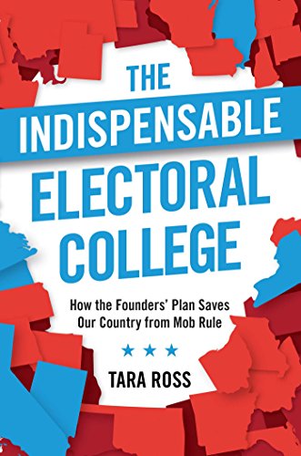 Beispielbild fr The Indispensable Electoral College: How the Founders' Plan Saves Our Country from Mob Rule zum Verkauf von ThriftBooks-Dallas